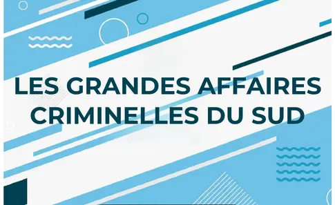 Les grandes affaires criminelles du sud